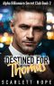 [Alpha Billionaire Secret Club 02] • Destined for Thomas · Alpha Billionaire Secret Club (Book 2)